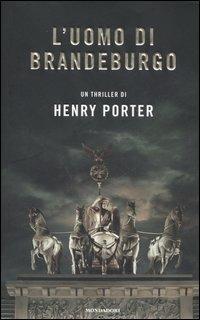 L' uomo di Brandeburgo - Henry Porter - Libro Mondadori 2006, Omnibus | Libraccio.it