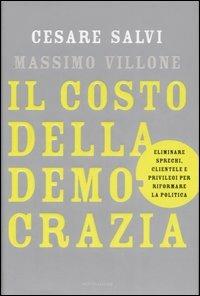 Il costo della democrazia. Eliminare sprechi, clientele e privilegi per riformare la politica - Cesare Salvi, Massimo Villone - Libro Mondadori 2005, Frecce | Libraccio.it