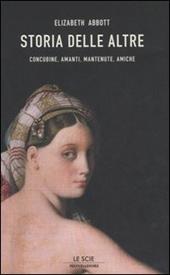 Storia delle altre. Concubine, amanti, mantenute, amiche