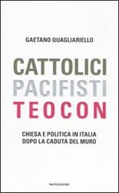 Cattolici, pacifisti, teocon. Chiesa e politica in Italia dopo la caduta del muro