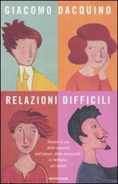 Relazioni difficili. Trovare la via della serenità nell'amore, nella sessualità, in famiglia, sul lavoro