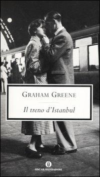 Il treno d'Istanbul - Graham Greene - Libro Mondadori 2006, Oscar scrittori moderni | Libraccio.it