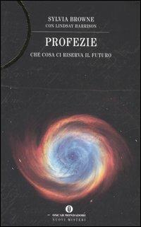 Profezie. Che cosa ci riserva il futuro - Sylvia Browne, Lindsay Harrison - Libro Mondadori 2006, Oscar nuovi misteri | Libraccio.it