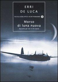 Morso di luna nuova. Racconto per voci in tre stanze - Erri De Luca - Libro Mondadori 2006, Piccola biblioteca oscar | Libraccio.it