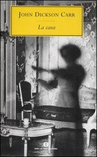 La casa - John D. Carr - Libro Mondadori 2006, Oscar scrittori moderni | Libraccio.it