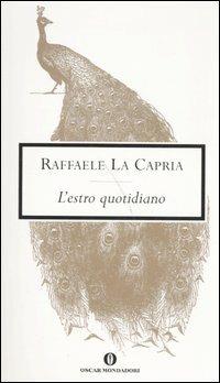 L' estro quotidiano - Raffaele La Capria - Libro Mondadori 2006, Oscar scrittori moderni | Libraccio.it