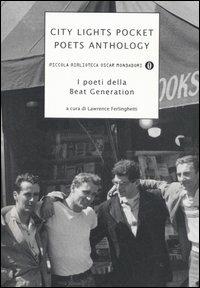 City lights pocket poets anthology. I poeti della Beat Generation  - Libro Mondadori 2006, Piccola biblioteca oscar | Libraccio.it