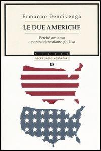 Le due Americhe. Perché amiamo e perché detestiamo gli Usa - Ermanno Bencivenga - Libro Mondadori 2006, Oscar saggi | Libraccio.it