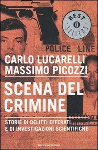 Scena del crimine. Storie di delitti efferati e di investigazioni scientifiche - Carlo Lucarelli, Massimo Picozzi - Libro Mondadori 2006, Oscar bestsellers | Libraccio.it