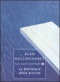 La biblioteca della piscina - Alan Hollinghurst - Libro Mondadori 2006, Piccola biblioteca oscar | Libraccio.it