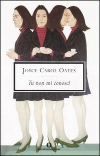 Tu non mi conosci - Joyce Carol Oates - Libro Mondadori 2006, Oscar scrittori moderni | Libraccio.it