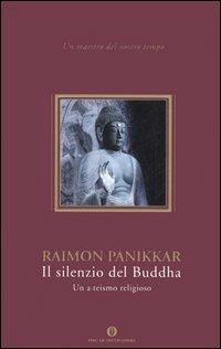 Il silenzio del buddha. Un a-teismo religioso - Raimon Panikkar - Libro Mondadori 2006, Oscar varia | Libraccio.it