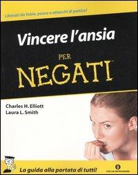Vincere l'ansia per negati - Charles H. Elliott, Laura L. Smith - Libro Mondadori 2006, Oscar manuali | Libraccio.it