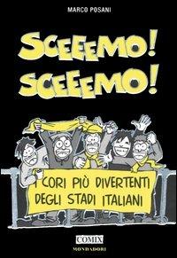 Sceeemo! Sceeemo! I cori più divertenti degli stadi italiani - Marco Posani - Libro Mondadori 2006, Comix | Libraccio.it