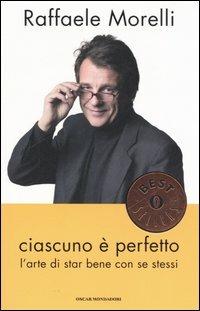 Ciascuno è perfetto. L'arte di star bene con se stessi - Raffaele Morelli - Libro Mondadori 2006, Oscar bestsellers | Libraccio.it