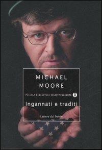 Ingannati e traditi. Lettere dal fronte - Michael Moore - Libro Mondadori 2006, Piccola biblioteca oscar | Libraccio.it