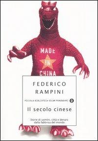 Il secolo cinese. Storie di uomini, città e denaro dalla fabbrica del mondo - Federico Rampini - Libro Mondadori 2006, Piccola biblioteca oscar | Libraccio.it