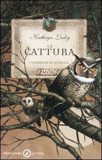 La cattura. I guardiani di Ga'Hoole - Kathryn Lasky - Libro Mondadori 2006, Junior Fantasy | Libraccio.it