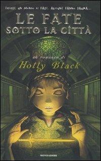Le fate sotto la città - Holly Black - Libro Mondadori 2006 | Libraccio.it