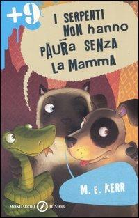 I serpenti non hanno paura senza la mamma - M. E. Kerr - Libro Mondadori 2006, Junior +9 | Libraccio.it