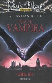 Peste vampira. Londra, 1850 - Sebastian Rook - Libro Mondadori 2006, Dark Magic | Libraccio.it
