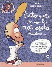 Tutto quello che non hai mai osato chiedere... - Zep, Hélène Bruller - Libro Mondadori 2006 | Libraccio.it