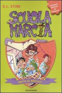 Rutto al mirtillo. Scuola marcia. Con adesivi. Vol. 1 - Robert L. Stine - Libro Mondadori 2007 | Libraccio.it