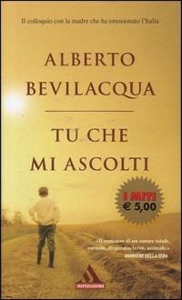 Tu che mi ascolti - Alberto Bevilacqua - Libro Mondadori 2005, I miti | Libraccio.it