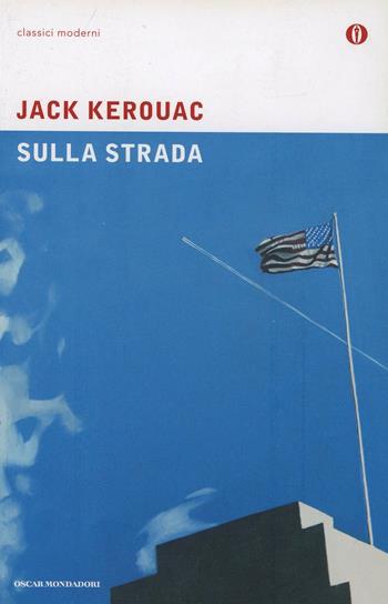 Sulla strada - Jack Kerouac - Libro Mondadori 2006, Oscar classici moderni | Libraccio.it