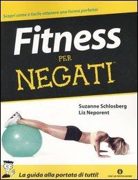 Fitness per negati - Suzanne Schlosberg, Liz Neporent - Libro Mondadori 2006, Oscar manuali | Libraccio.it