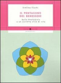 Il pentagono del benessere. Dalla Pentadieta a un corretto stile di vita - Evelina Flachi - Libro Mondadori 2006, Oscar guide | Libraccio.it