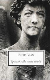 Sputerò sulle vostre tombe