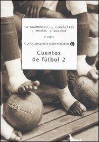 Cuentos de fútbol. Vol. 2  - Libro Mondadori 2006, Piccola biblioteca oscar | Libraccio.it