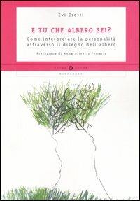 E tu che albero sei? Come interpretare la personalità attraverso il disegno dell'albero - Evi Crotti - Libro Mondadori 2006, Oscar guide | Libraccio.it