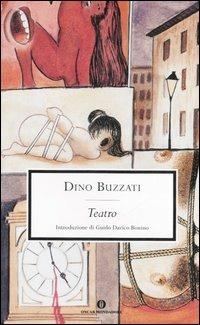 Teatro - Dino Buzzati - Libro Mondadori 2006, Oscar scrittori moderni | Libraccio.it