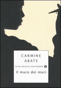 Il muro dei muri - Carmine Abate - Libro Mondadori 2006, Piccola biblioteca oscar | Libraccio.it