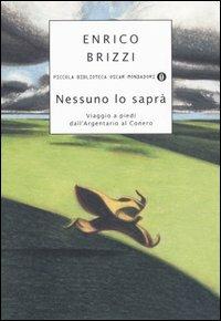Nessuno lo saprà. Viaggio a piedi dall'Argentario al Conero - Enrico Brizzi - Libro Mondadori 2006, Piccola biblioteca oscar | Libraccio.it