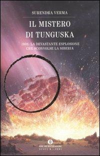 Il mistero di Tunguska. 1908: la devastante esplosione che sconvolse la Siberia - Surendra Verma - Libro Mondadori 2006, Oscar nuovi misteri | Libraccio.it