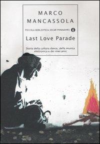 Last Love Parade. Storia della cultura dance, della musica elettronica e dei miei anni - Marco Mancassola - Libro Mondadori 2006, Piccola biblioteca oscar | Libraccio.it
