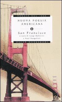 Nuova poesia americana. San Francisco. Testo inglese a fronte  - Libro Mondadori 2006, Oscar poesia del Novecento | Libraccio.it