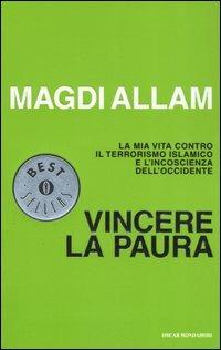 Vincere la paura. La mia vita contro il terrorismo islamico e l'incoscienza dell'Occidente - Magdi Cristiano Allam - Libro Mondadori 2006, Oscar bestsellers | Libraccio.it
