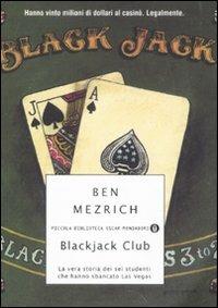 Blackjack Club. La vera storia dei sei studenti che hanno sbancato Las Vegas - Ben Mezrich - Libro Mondadori 2008, Piccola biblioteca oscar | Libraccio.it