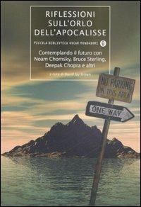 Riflessioni sull'orlo dell'Apocalisse. Contemplando il futuro con Noam Chomsky, Bruce Sterling, Deepak Chopra e altri  - Libro Mondadori 2006, Piccola biblioteca oscar | Libraccio.it