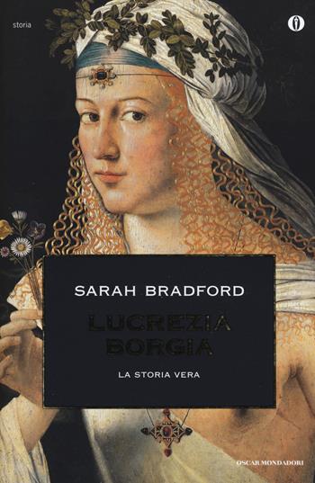 Lucrezia Borgia. La storia vera - Sarah Bradford - Libro Mondadori 2006, Oscar storia | Libraccio.it