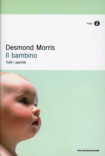 Il bambino - Desmond Morris - Libro Mondadori 2006, Oscar saggi | Libraccio.it