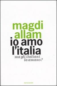 Io amo l'Italia. Ma gli italiani la amano? - Magdi Cristiano Allam - Libro Mondadori 2006, Frecce | Libraccio.it