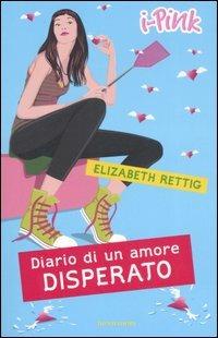 Diario di un amore disperato - Elizabeth Rettig - Libro Mondadori 2007, I-Pink | Libraccio.it