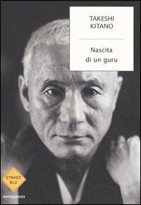Nascita di un guru - Takeshi Kitano - Libro Mondadori 2006, Strade blu. Fiction | Libraccio.it