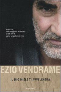 Il mio miele ti avvelenerà - Ezio Vendrame - Libro Mondadori 2006, Omnibus | Libraccio.it
