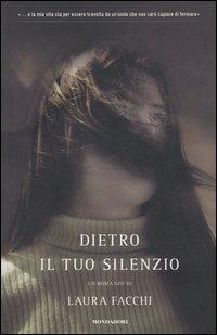 Dietro il tuo silenzio - Laura Facchi - Libro Mondadori 2007, Omnibus | Libraccio.it